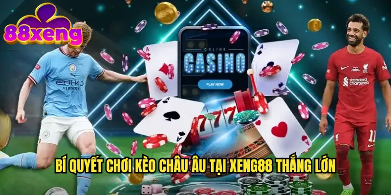 Bí quyết chơi kèo châu bạu tại xeng88 thắng lớn