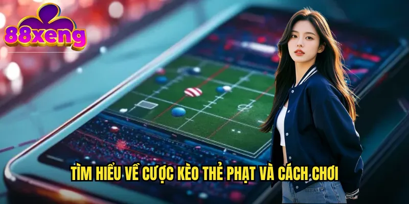 Tìm hiểu về cược kèo thẻ phạt và cách chơi
