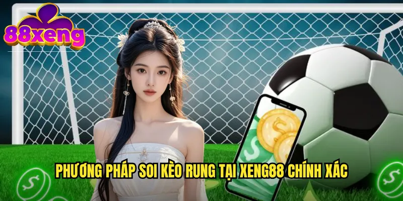 Phương pháp soi kèo rung tại xeng88 chính xác