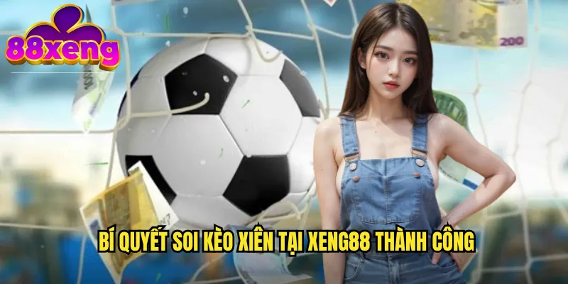 Bí quyết soi kèo xiên tại xeng88 thành công