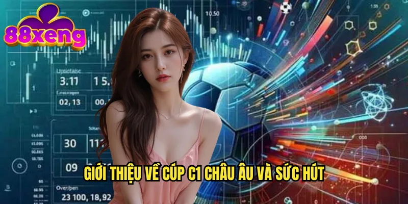 Giới thiệu về cúp C1 châu Âu và sức hút
