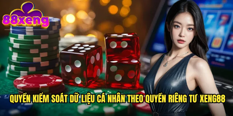 Quyền kiểm soát dữ liệu cá nhân theo quyền riêng tư xeng88