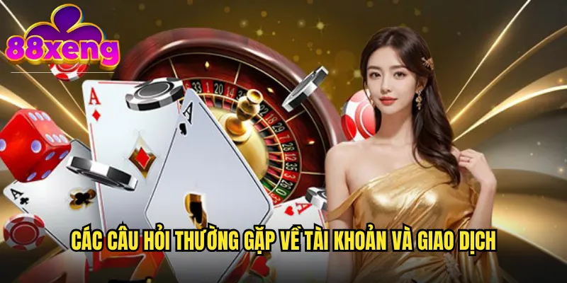 Các câu hỏi thường gặp về tài khoản và giao dịch
