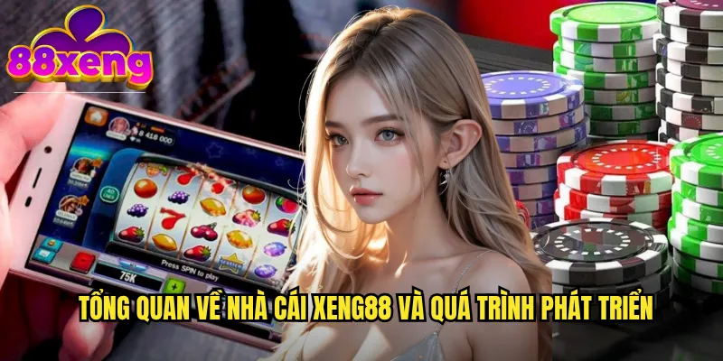 Tổng quan về nhà cái xeng88 và quá trình phát triển