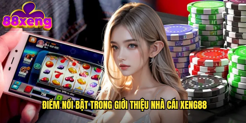 Điểm nổi bật trong giới thiệu nhà cái xeng88