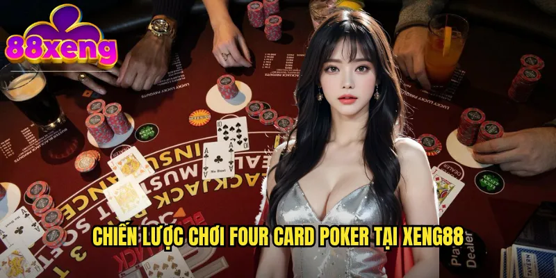 Chiến lược chơi Four Card Poker tại xeng88