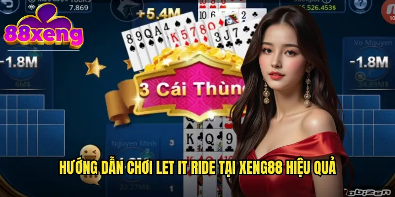Hướng dẫn chơi Let It Ride tại xeng88 hiệu quả