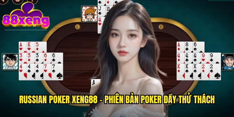 Russian Poker xeng88 - Phiên bản poker đầy thử thách