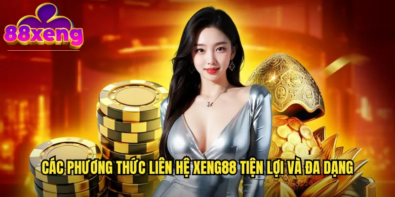 Các phương thức liên hệ xeng88 tiện lợi và đa dạng