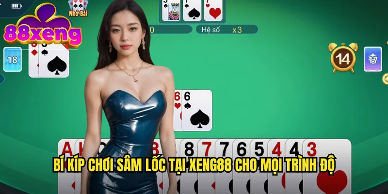 Bí kíp chơi Sâm lốc tại xeng88 cho mọi trình độ