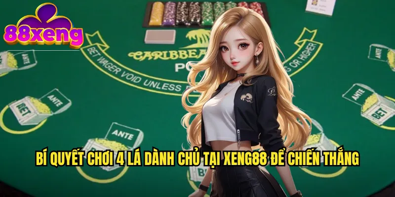Bí quyết chơi 4 lá dành chủ xeng88 để chiến thắng