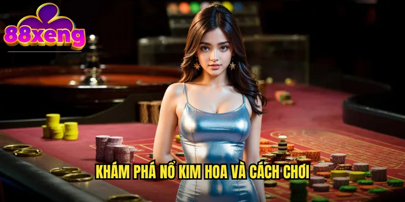 Khám phá Nổ kim hoa và cách chơi