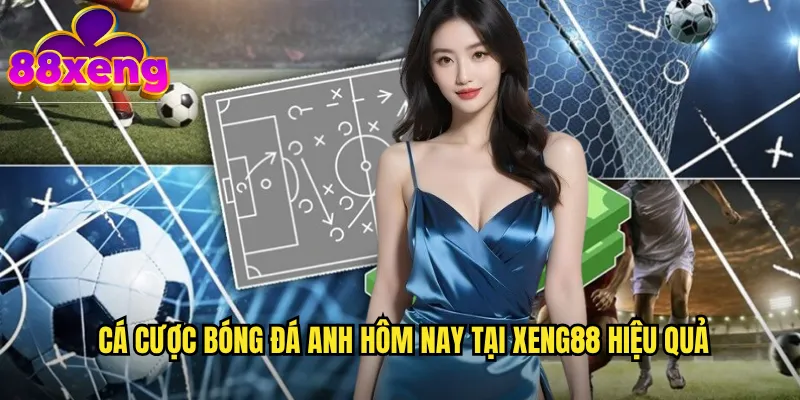 Cá cược bóng đá Anh hôm nay tại xeng88 hiệu quả