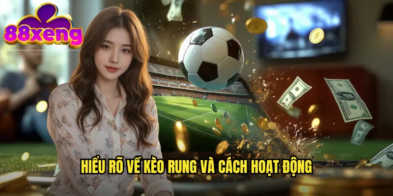 Hiểu rõ về kèo rung và cách hoạt động