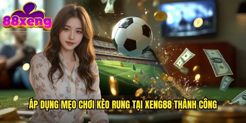 Chiến thuật theo dõi và bắt timing trong mẹo chơi kèo rung xeng88